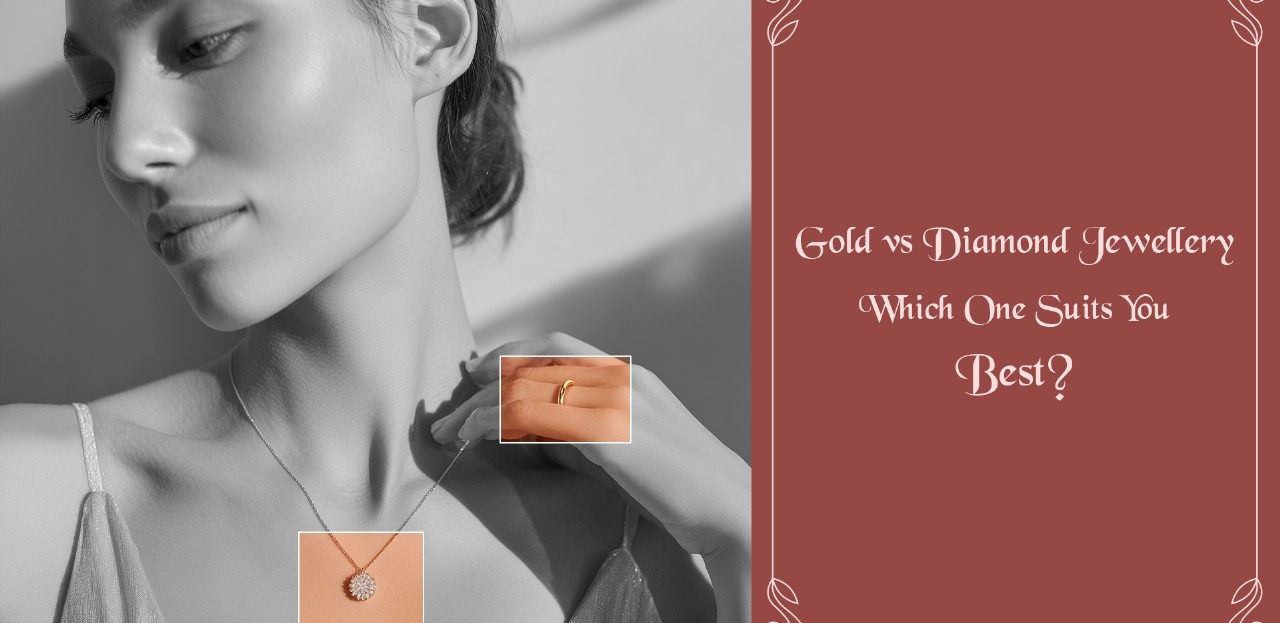 Gold vs Diamond Jewellery – WhichOne Suits You Best?